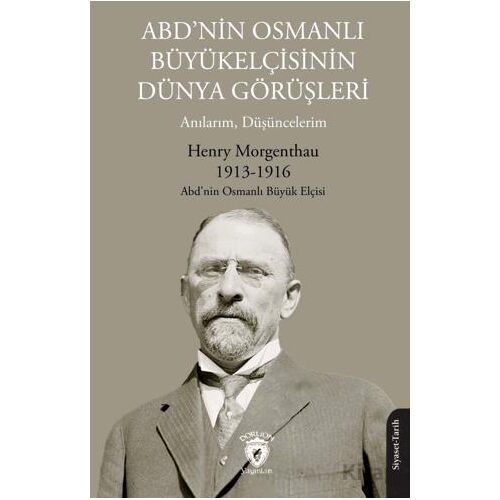 ABD’nin Osmanlı Büyükelçisinin Dünya Görüşleri (Anılarım, Düşüncelerim)