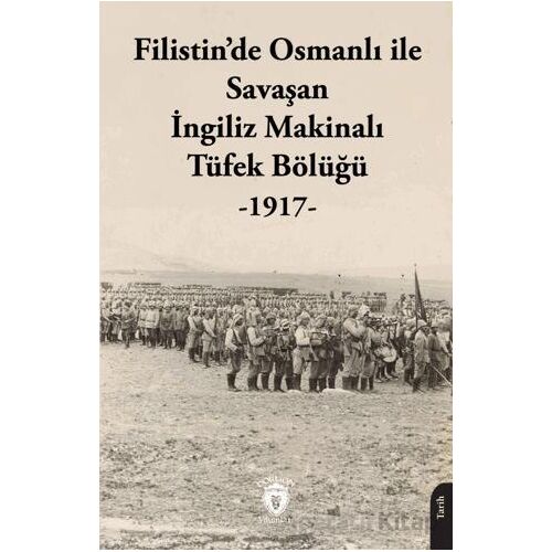 Filistin’de Osmanlı ile Savaşan İngiliz Makinalı Tüfek Bölüğü - 1917 - Kolektif - Dorlion Yayınları