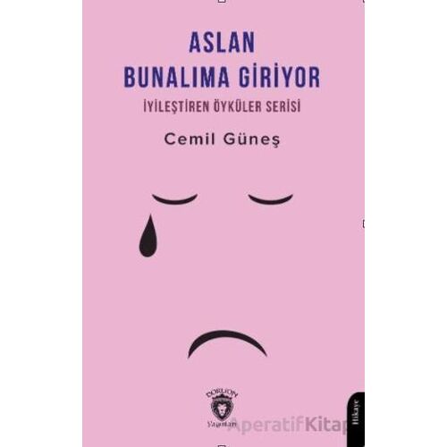 Aslan Bunalıma Giriyor İyileştiren Öyküler Serisi - Cemil Güneş - Dorlion Yayınları