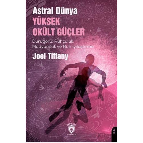 Astral Dünya Yüksek Okült Güçler - Joel Tiffany - Dorlion Yayınları