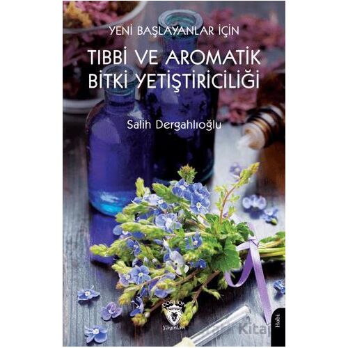 Yeni Başlayanlar İçin Tıbbi ve Aromatik Bitki Yetiştiriciliği