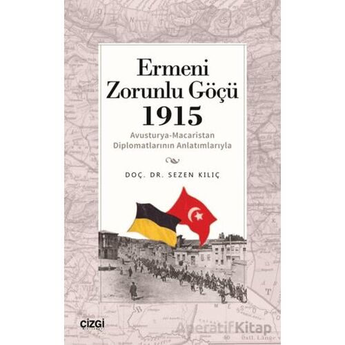 Ermeni Zorunlu Göçü 1915 (Avusturya-Macaristan Diplomatlarının Anlatımlarıyla)
