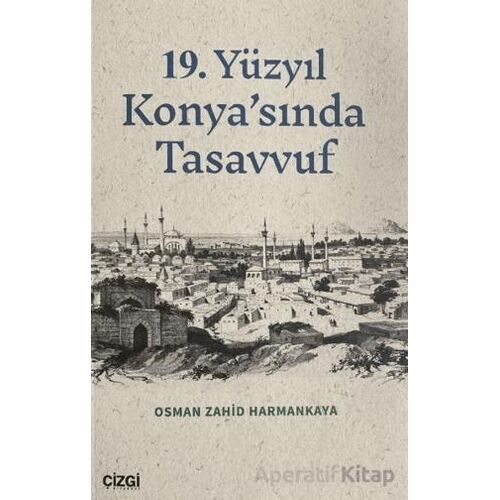 19. Yüzyıl Konyasında Tasavvuf - Osman Zahid Harmankaya - Çizgi Kitabevi Yayınları