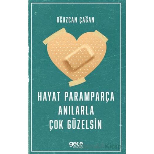 Hayat Paramparça Anılarla Çok Güzelsin - Oğuzcan Çağan - Gece Kitaplığı