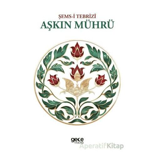 Aşkın Mührü - Şemsi Tebrizi - Gece Kitaplığı
