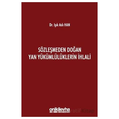 Sözleşmeden Doğan Yan Yükümlülüklerin İhlali - Işık Aslı Han - On İki Levha Yayınları