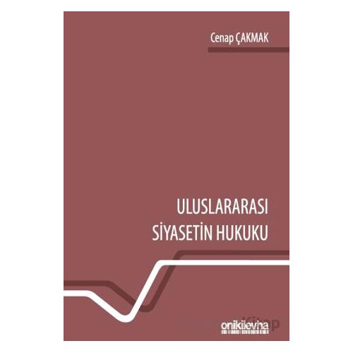 Uluslararası Siyasetin Hukuku - Cenap Çakmak - On İki Levha Yayınları