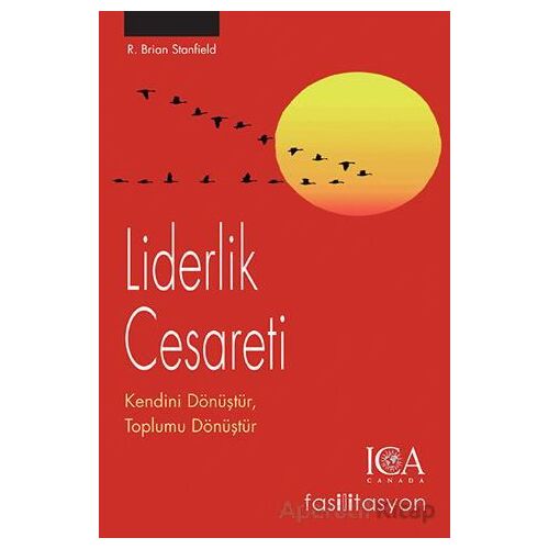 Liderlik Cesareti Kendini Dönüştür, Toplumu Dönüştür - R. Brian Stanfield - Optimist Kitap