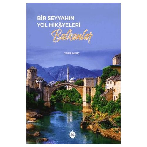 Bir Seyyahın Yol Hikayeleri - Balkanlar - Seher Meriç - Diyanet İşleri Başkanlığı
