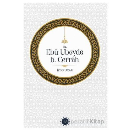 Hz. Ebu Ubeyde B.Cerrah - İlyas Uçar - Diyanet İşleri Başkanlığı