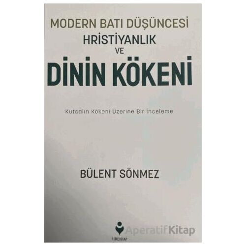 Modern Batı Düşüncesi, Hristiyanlık ve Dinin Kökeni - Bülent Sönmez - Tire Kitap