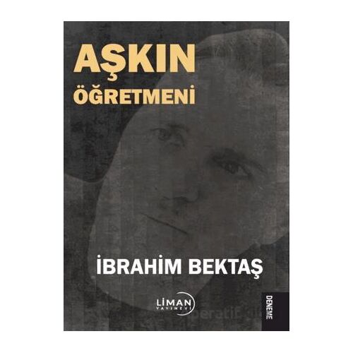 Aşkın Öğretmeni - İbrahim Bektaş - Liman Yayınevi