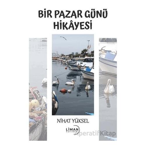 Bir Pazar Günü Hikayesi - Nihat Yüksel - Liman Yayınevi