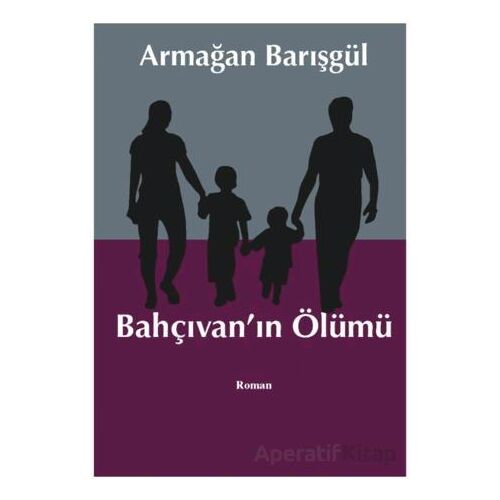 Bahçıvanın Ölümü - Armağan Barışgül - Liman Yayınevi