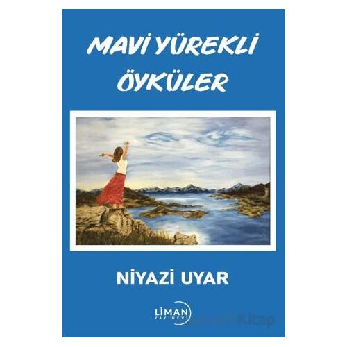 Mavi Yürekli Öyküler - Niyazi Uyar - Liman Yayınevi