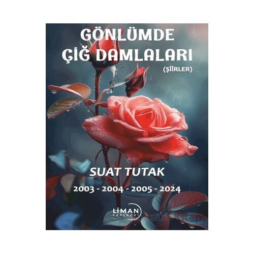 Gönlümde Açan Çiğ Damlaları - Suat Tutak - Liman Yayınevi
