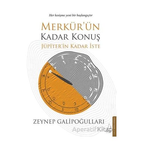 Merkür’ün Kadar Konuş Jüpiter’in Kadar İste - Zeynep Galipoğulları - Destek Yayınları