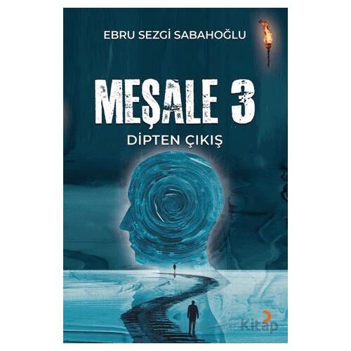 Meşale 3 Dipten Çıkış - Ebru Sezgi Sabahoğlu - Cinius Yayınları