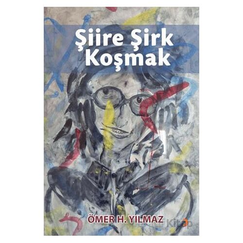 Şiire Şirk Koşmak - Ömer H. Yılmaz - Cinius Yayınları