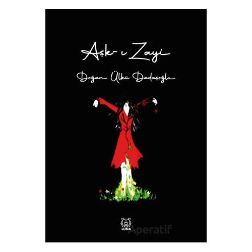 Aşk-ı Zayi - Doğan Ülkü Dadaşoğlu - Luna Yayınları