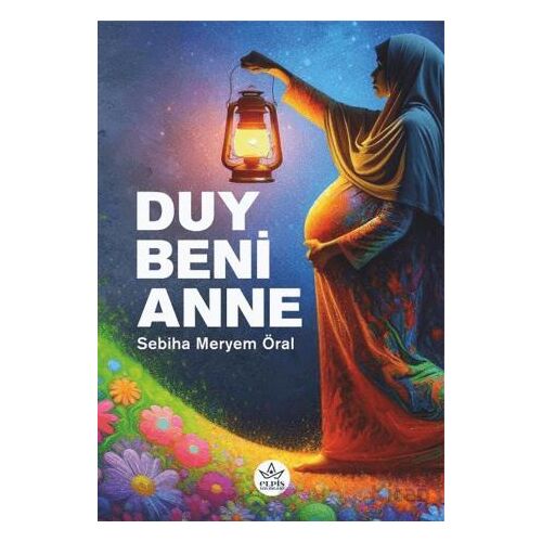 Duy Beni Anne - Sebiha Meryem Öral - Elpis Yayınları