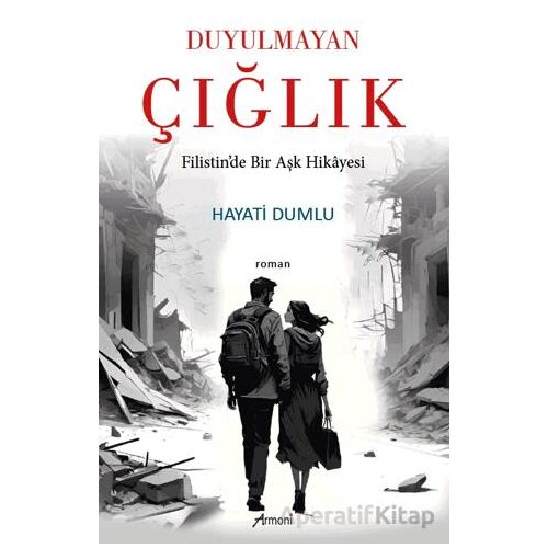 Duyulmayan Çığlık Filistin’de Bir Aşk Hikâyesi - Hayati Dumlu - Armoni Yayıncılık