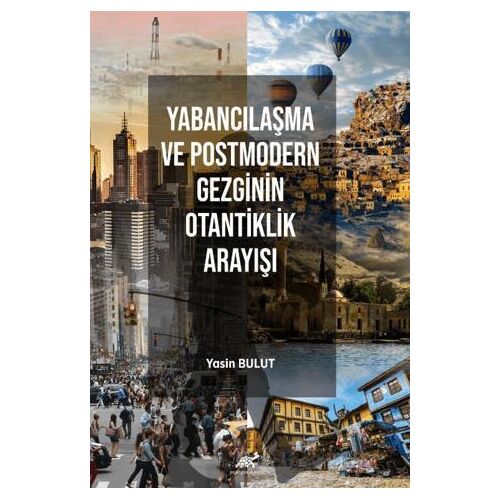 Yabancılaşma ve Postmodern Gezginin Otantiklik Arayışı - Kolektif - Paradigma Akademi Yayınları