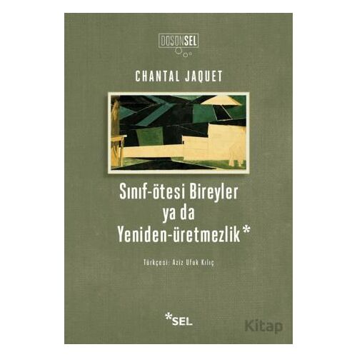 Sınıf-Ötesi Bireyler ya da Yeniden-Üretmezlik - Chantal Jaquet - Sel Yayıncılık