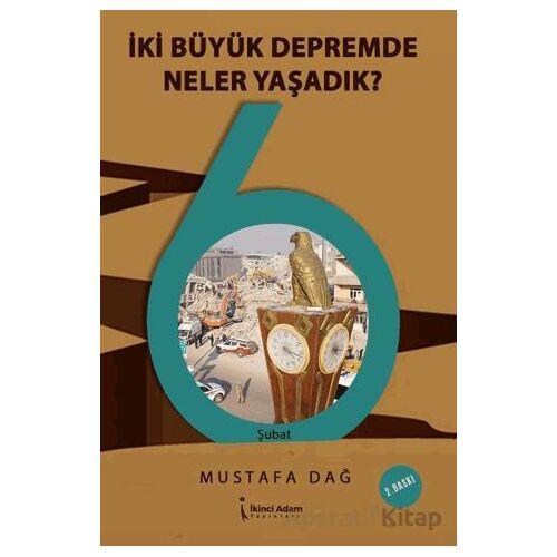 İki Büyük Depremde Neler Yaşadık? - Mustafa Dağ - İkinci Adam Yayınları