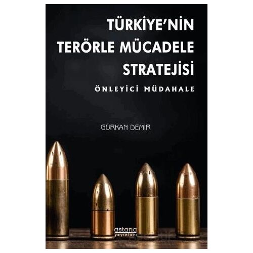 Türkiye’nin Terörle Mücadele Stratejisi: Önleyici Müdahale - Gürkan Demir - Astana Yayınları