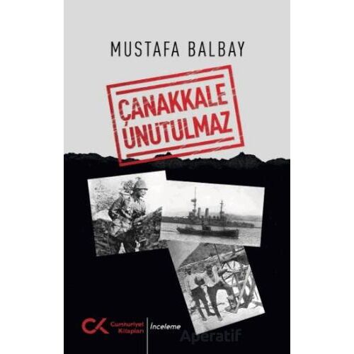 Çanakkale Unutulmaz - Mustafa Balbay - Cumhuriyet Kitapları