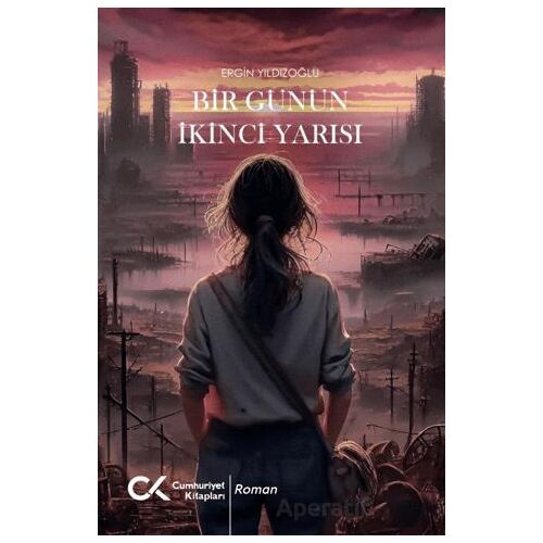 Bir Günün İkinci Yarısı - Ergin Yıldızoğlu - Cumhuriyet Kitapları