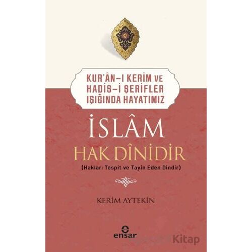 Kuran-ı Kerim ve Hadis-i Şerifler Işığında Hayatımız - İslam Hak Dinidir