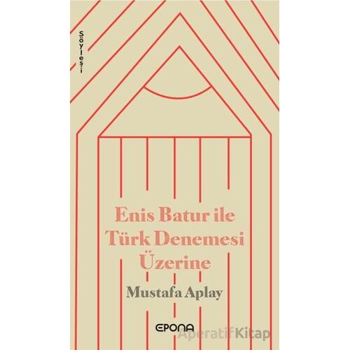 Enis Batur ile Türk Denemesi Üzerine - Mustafa Aplay - Epona Kitap