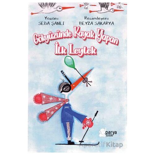 Gökyüzünde Kayak Yapan İlk Leylek - Seda Şanlı - Parya Kitap