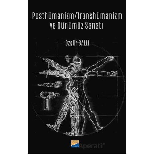 Posthümanizm - Transhümanizm ve Günümüz Sanatı - Özgür Ballı - Siyasal Kitabevi