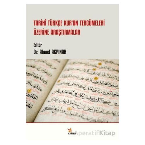 Tarihi Türkçe Kur’an Tercümeleri Üzerine Araştırmalar - Ahmet Akpınar - Kriter Yayınları
