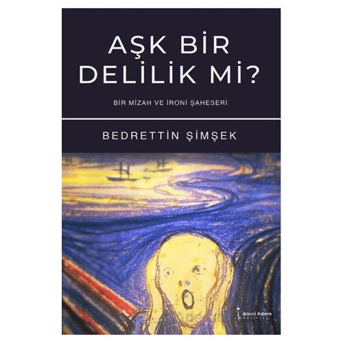 Aşk Bir Delilik Mi? - Bedrettin Şimşek - İkinci Adam Yayınları