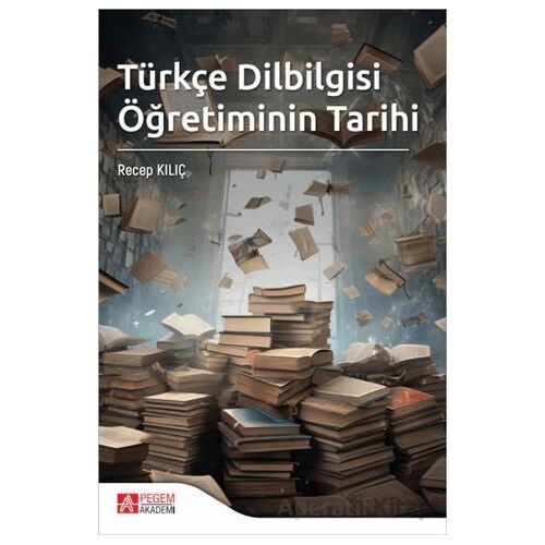 Türkçe Dilbilgisi Öğretiminin Tarihi - Kolektif - Pegem Akademi Yayıncılık