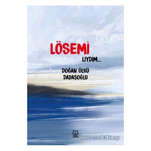 Lösemiliydim - Doğan Ülkü Dadaşoğlu - Luna Yayınları