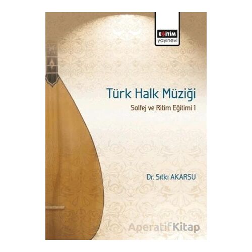 Türk Halk Müziği Solfej ve Ritim Eğitimi 1 - Sıtkı Akarsu - Eğitim Yayınevi - Bilimsel Eserler
