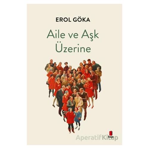 Aile ve Aşk Üzerine - Erol Göka - Kapı Yayınları