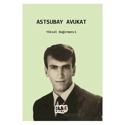 Astsubay Avukat - Yüksel Değirmenci - Tilki Kitap