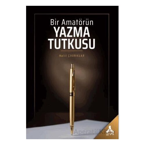 Bir Amatörün Yazma Tutkusu - Halil Çıkrıklar - Sonçağ Yayınları