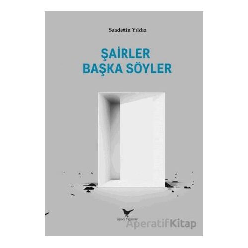 Şairler Başka Söyler - Saadettin Yıldız - Günce Yayınları