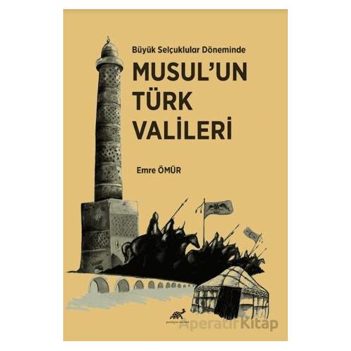 Büyük Selçuklular Döneminde Musul’un Türk Vali·leri· - Emre Ömür - Paradigma Akademi Yayınları