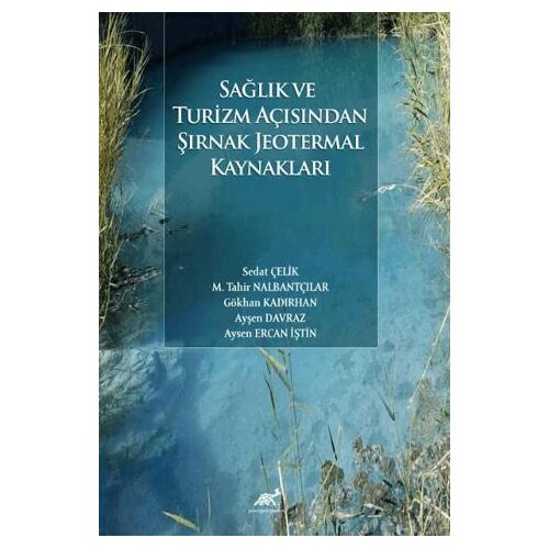 Sağlık ve Turizm Açısından Şırnak Jeotermal Kaynakları - Sedat Çelik - Paradigma Akademi Yayınları