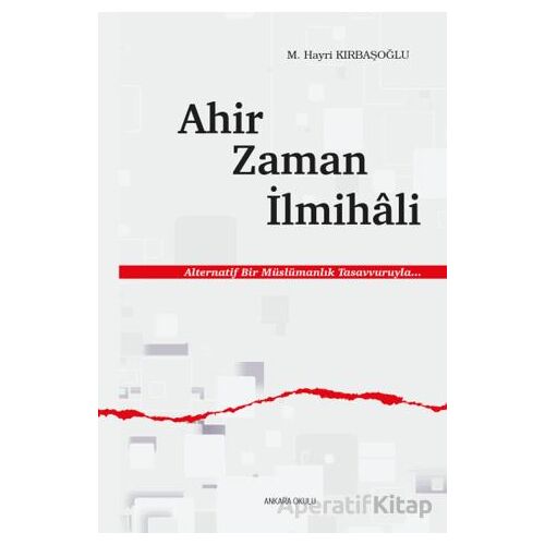 Ahir Zaman İlmihali - M. Hayri Kırbaşoğlu - Ankara Okulu Yayınları