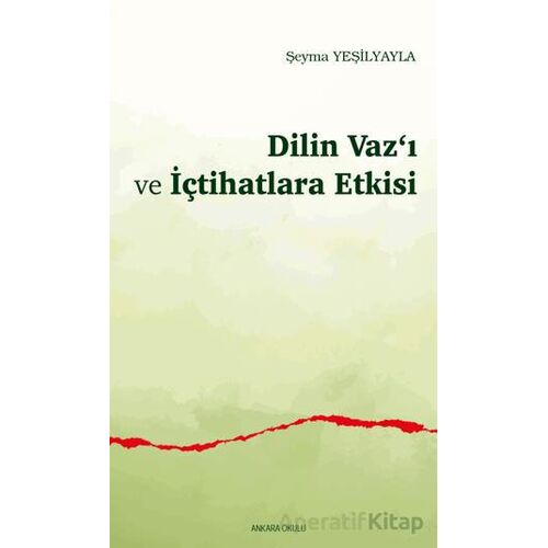Dilin Vaz‘ı ve İçtihatlara Etkisi - Şeyma Yeşilyayla - Araştırma Yayınları