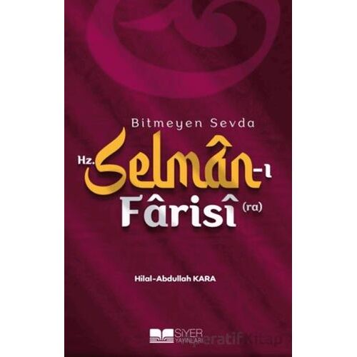 Bitmeyen Sevda Hz. Selman-ı Farisi (ra) - Hilal Kara - Siyer Yayınları
